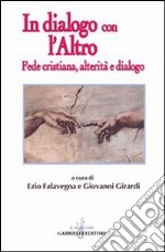 In dialogo con l'altro. Fede cristiana, alterità e dialogo libro