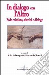 In dialogo con l'altro. Fede cristiana, alterità e dialogo libro