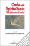 Credo nello Spirito Santo. «E lo Spirito che dà la vita» libro