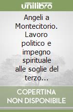 Angeli a Montecitorio. Lavoro politico e impegno spirituale alle soglie del terzo millennio libro