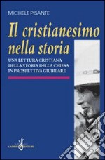 Il cristianesimo nella storia. Una lettura cristiana della storia della Chiesa in prospettiva giubilare