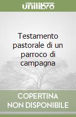 Testamento pastorale di un parroco di campagna libro