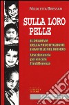 Sulla loro pelle. Il dramma della prostituzione infantile nel mondo. Una denuncia per vincere l'indifferenza libro di Bressan Nicoletta