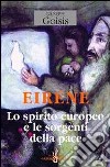 Eiréne. Lo spirito europeo e le sorgenti della pace libro