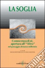 La soglia. Conoscenza di sé, apertura all'«Altro» nel passaggio al nuovo millennio libro