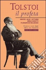 Tolstoi, il profeta. Invito alla lettura degli scritti filosofico-religiosi. Con testi inediti libro