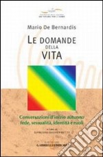 Le domande della vita. Conversazioni d'inizio autunno: fede, sessualità, identità e ruoli libro