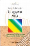 Le domande della vita. Conversazioni d'inizio autunno: fede, sessualità, identità e ruoli libro