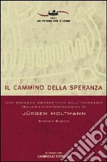 Il cammino della speranza. Uno sguardo prospettico sull'itinerario teologico-antropologico di Jürgen Moltmann