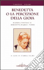 Benedetta o la percezione della gioia. Biografia spirituale di Benedetta Bianchi Porro libro