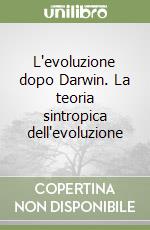 L'evoluzione dopo Darwin. La teoria sintropica dell'evoluzione libro