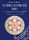 I cercatori di Dio. Una riunificazione della mistica cristiana e della fisica dei quanti nella sincronicità di C. G. Jung libro di Roth Remo F.
