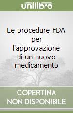 Le procedure FDA per l'approvazione di un nuovo medicamento libro