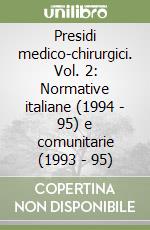 Presidi medico-chirurgici. Vol. 2: Normative italiane (1994 - 95) e comunitarie (1993 - 95) libro