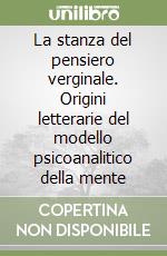 La stanza del pensiero verginale. Origini letterarie del modello psicoanalitico della mente libro