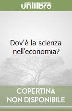 Dov'è la scienza nell'economia? libro