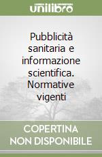 Pubblicità sanitaria e informazione scientifica. Normative vigenti libro