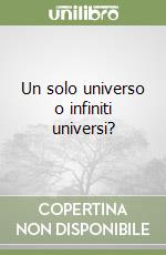 Un solo universo o infiniti universi? libro