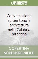 Conversazione su territorio e architettura nella Calabria bizantina libro