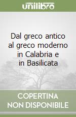 Dal greco antico al greco moderno in Calabria e in Basilicata libro