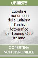 Luoghi e monumenti della Calabria dall'archivio fotografico del Touring Club Italiano libro