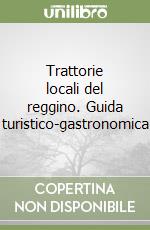 Trattorie locali del reggino. Guida turistico-gastronomica libro