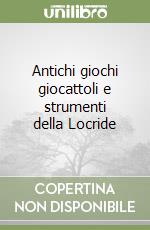 Antichi giochi giocattoli e strumenti della Locride libro