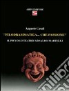 Filodrammatica... Che passione. Il Piccolo teatro Arnaldo Martelli libro