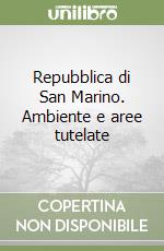 Repubblica di San Marino. Ambiente e aree tutelate libro