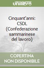 Cinquant'anni: CSDL (Confederazione sammarinese del lavoro) libro