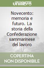 Novecento: memoria e futuro. La storia della Confederazione sammarinese del lavoro