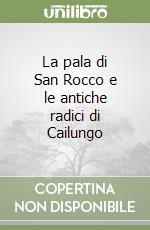 La pala di San Rocco e le antiche radici di Cailungo