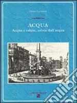 Acqua. Acqua e salute, salute dell'acqua libro