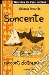 Soncente. Racconti d'oltremare libro