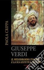 Giuseppe Verdi. Il melodramma italiano e la sua estetica nell'800. Con 2 CD Audio libro