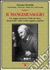 Il mangiar saggio. Un viaggio nell'Italia dei detti, dei proverbi e della vecchia saggezza popolare libro