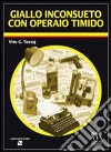 Giallo inconsueto con operaio timido libro di Testaj Vito G.