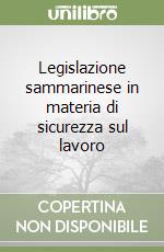 Legislazione sammarinese in materia di sicurezza sul lavoro libro