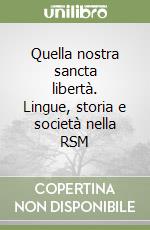 Quella nostra sancta libertà. Lingue, storia e società nella RSM libro