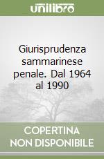 Giurisprudenza sammarinese penale. Dal 1964 al 1990 libro