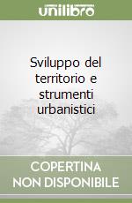 Sviluppo del territorio e strumenti urbanistici libro