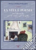 La vita è poesia. Prendiamola per le rime e per la gola