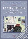 La vita è poesia. Prendiamola per le rime e per la gola libro