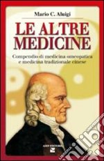 Le altre medicine. Compendio di medicina omeopatica e medicina tradizionale cinese libro