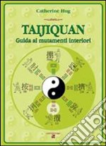 Taijiquan. Guida ai mutamenti interiori