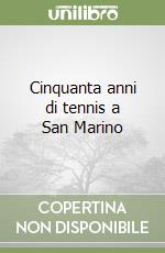 Cinquanta anni di tennis a San Marino libro