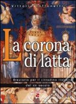 La corona di latta. Breviario per il cittadino italiano del XXI secolo