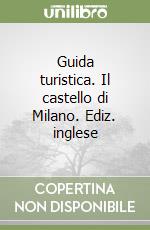 Guida turistica. Il castello di Milano. Ediz. inglese libro