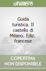 Guida turistica. Il castello di Milano. Ediz. francese libro