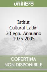 Istitut Cultural Ladin 30 egn. Annuario 1975-2005 libro